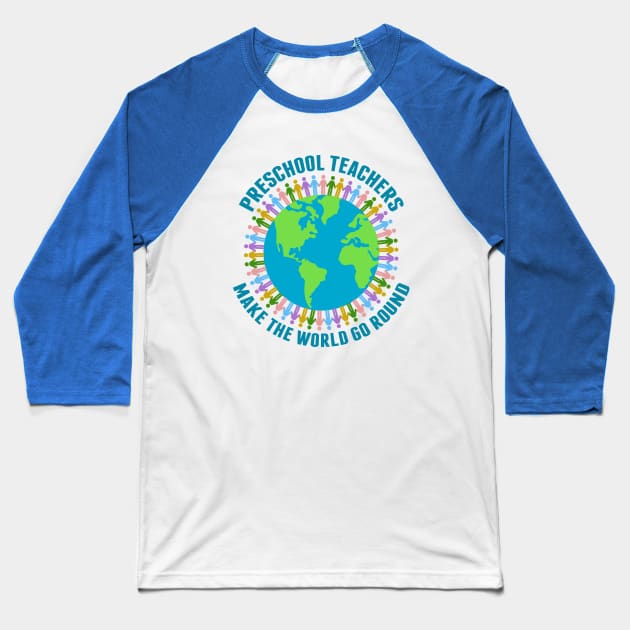 Preschool Teachers Make the World Go Round Baseball T-Shirt by epiclovedesigns